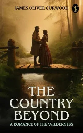 The Country Beyond: A Romance of the Wilderness
