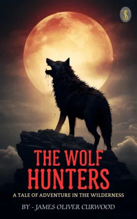 The Wolf Hunters: A Tale of Adventure in the Wilderness
