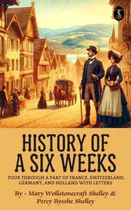 History of a Six Weeks' Tour Through a Part of France, Switzerland, Germany, and Holland With Letters