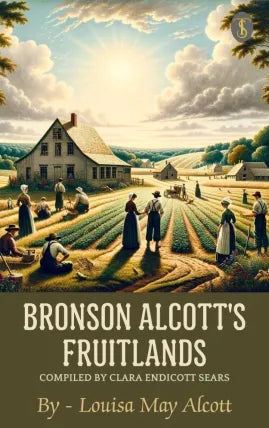 Bronson Alcott's Fruitlands, compiled by Clara Endicott Sears