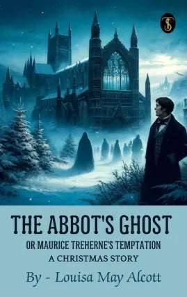 The Abbot's Ghost, or Maurice Treherne's Temptation: A Christmas Story