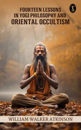 Fourteen Lessons in Yogi Philosophy and Oriental Occultism
