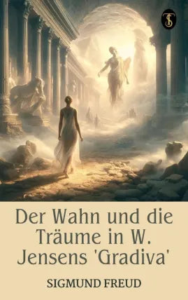 Der Wahn und die Träume in W. Jensens »Gradiva«
