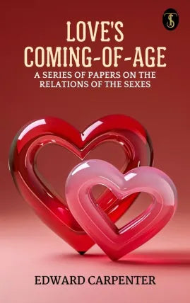 Love's Coming-of-Age: A series of papers on the relations of the sexes