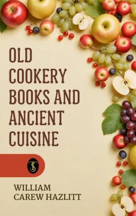 Old Cookery Books and Ancient Cuisine