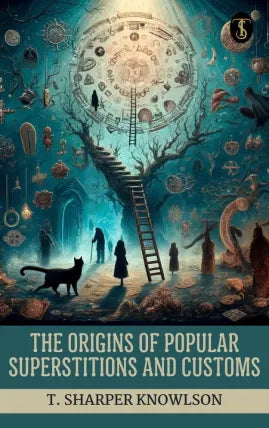 The Origins of Popular Superstitions and Customs