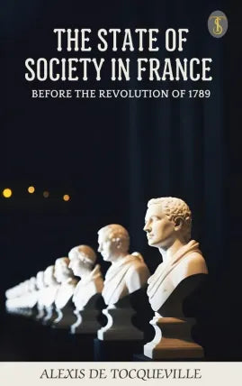 The State of Society in France Before the Revolution of 1789