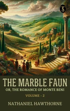 The Marble Faun; Or, The Romance of Monte Beni - Volume - 2