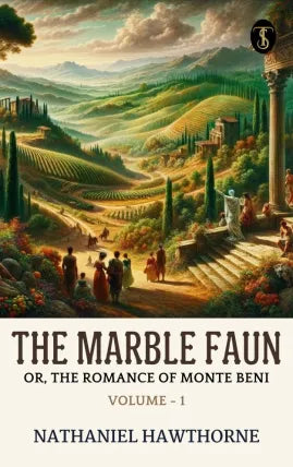 The Marble Faun; Or, The Romance of Monte Beni - Volume - 1