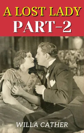 A LOST LADY PART 2 by Willa Cather