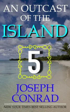 AN OUTCAST OF THE ISLANDS PART 5