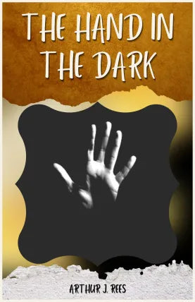 THE HAND IN THE DARK BY ARTHUR J. REES