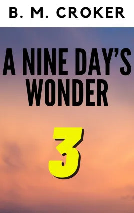 A NINE DAY’S WONDER PART 3