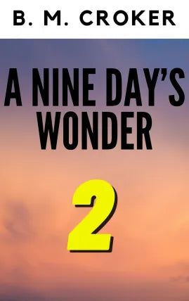 A NINE DAY’S WONDER PART 2