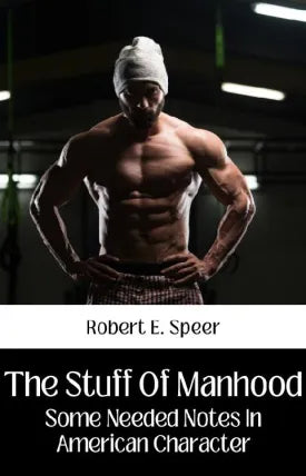 THE STUFF OF MANHOOD SOME NEEDED NOTES IN AMERICAN CHARACTER