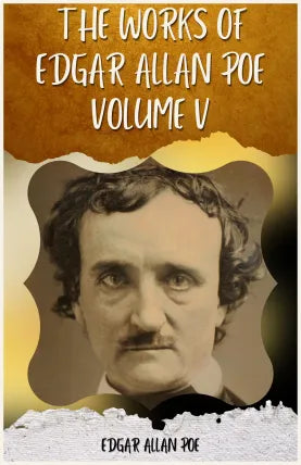 THE WORKS OF EDGAR ALLAN POE VOLUME V