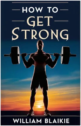 How to Get Strong and How to Stay So