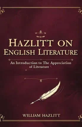 Hazlitt on English Literature: An Introduction to the Appreciation of Literature