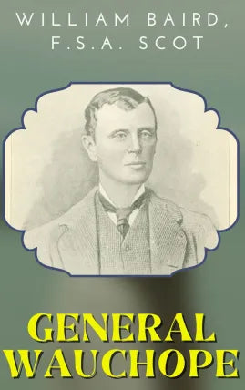 GENERAL WAUCHOPE BY WILLIAM BAIRD, F.S.A. SCOT