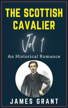 The Scottish Cavalier Volume 1 An Historical Romance