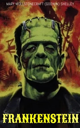 FRANKENSTEIN OR, THE MODERN PROMETHEUS