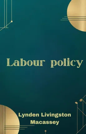 Labour policy—false and true A study in economic history and industrial economics
