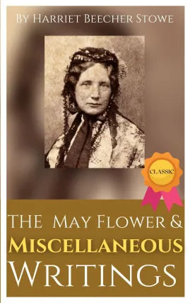 The May Flower And Miscellaneous Writings