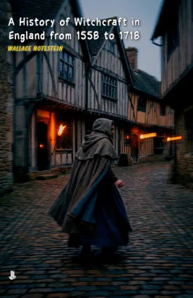 A History of Witchcraft in England from 1558 to 1718