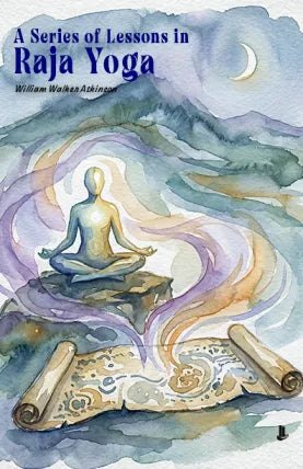 A Series of Lessons in Raja Yoga
