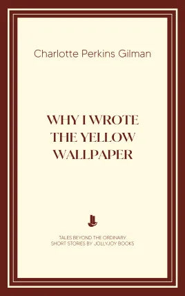 Why I Wrote The Yellow Wallpaper