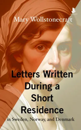 Letters Written During a Short Residence in Sweden, Norway, and Denmark