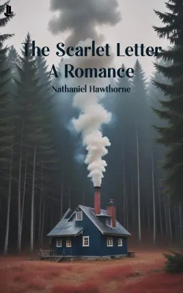 The Scarlet Letter: A Romance