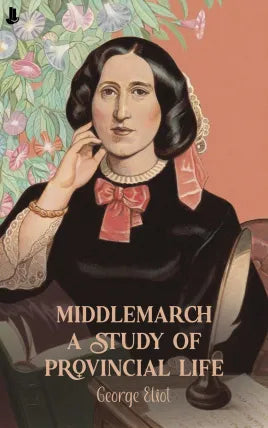 Middlemarch: A Study of Provincial Life