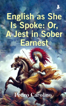English as She Is Spoke: Or, A Jest in Sober Earnest