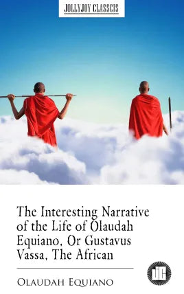 The Interesting Narrative of the Life of Olaudah Equiano, Or Gustavus Vassa, The African