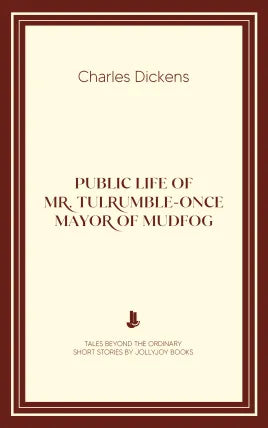Public Life of Mr. Tulrumble-Once Mayor of Mudfog
