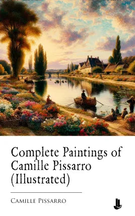 Complete Paintings of Camille Pissarro (Illustrated)