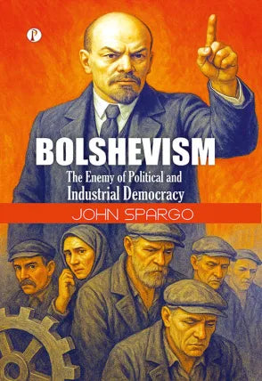 Bolshevism: The Enemy of Political and Industrial Democracy