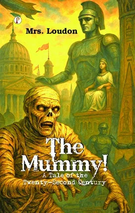 The Mummy! A Tale of the Twenty-Second Century