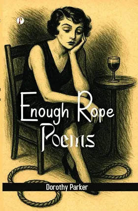 Enough Rope: Poems by Dorothy Parker