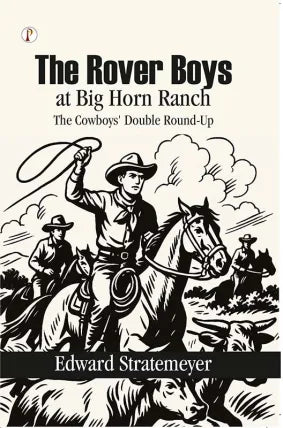The Rover Boys at Big Horn Ranch : The Cowboys' Double Round-Up