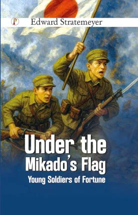 Under the Mikado's Flag : Young Soldiers of Fortune