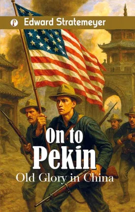 On to Pekin : Old Glory in China