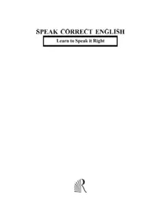 SPEAK CORRECT ENGLISH: LEARN TO SPEAK IT RIGHT