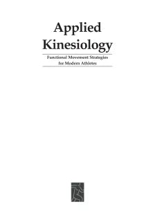 APPLIED KINESIOLOGY : FUNCTIONAL MOVEMENT STRATEGIES FOR MODERN ATHLETES