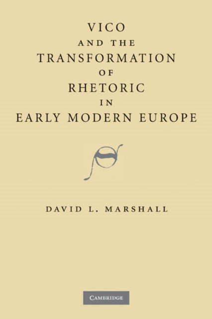 Vico and the Transformation of Rhetoric in Early Modern Europe