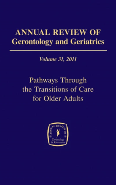 Annual Review of Gerontology and Geriatrics, Volume 31, 2011