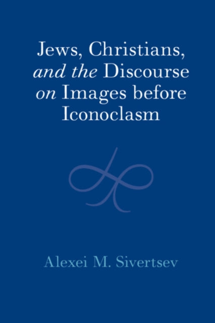 Jews, Christians, and the Discourse on Images before Iconoclasm