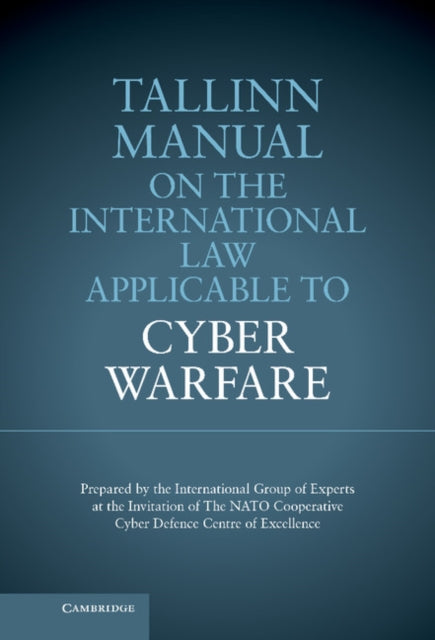 Tallinn Manual on the International Law Applicable to Cyber Warfare
