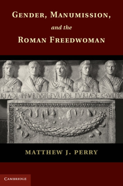 Gender, Manumission, and the Roman Freedwoman